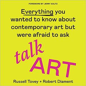 Talk Art Everything You Wanted to Know About Contemporary Art but Were Afraid to Ask [Audiobook]
