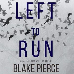 Left to Run An Adele Sharp Mystery, Book 2 [Audiobook]