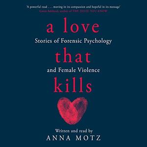 A Love That Kills Stories of Forensic Psychology and Female Violence [Audiobook]