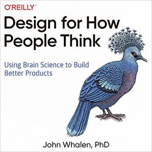 Design for How People Think Using Brain Science to Build Better Products [Audiobook]