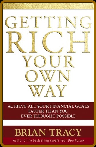 Getting Rich Your Own Way by Brian Tracy  30497c4f77e1b57b0a85f8dc060b0353