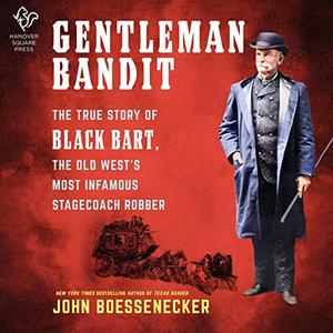 Gentleman Bandit The True Story of Black Bart, the Old West's Most Infamous Stagecoach Robber [Audiobook]