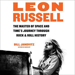 Leon Russell The Master of Space and Time's Journey Through Rock & Roll History [Audiobook]