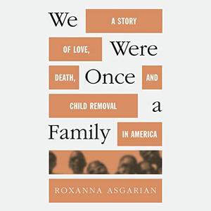 We Were Once a Family A Story of Love, Death, and Child Removal in America [Audiobook]