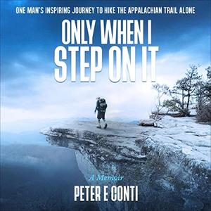 Only When I Step on It One Man's Inspiring Journey to Hike the Appalachian Trail Alone [Audiobook]
