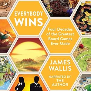 Everybody Wins Four Decades of the Greatest Board Games Ever Made [Audiobook]