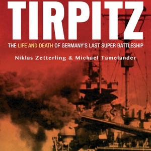 Tirpitz The Life and Death of Germany's Last Super Battleship [Audiobook]