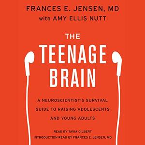 The Teenage Brain A Neuroscientist's Survival Guide to Raising Adolescents and Young Adults [Audiobook] (Repost)