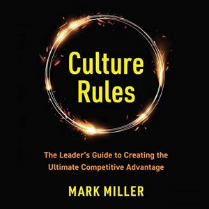 Culture Rules The Leader's Guide to Creating the Ultimate Competitive Advantage [Audiobook]