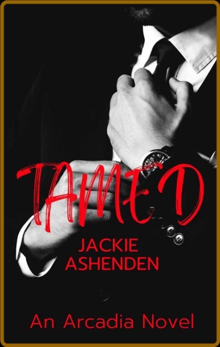 Tamed  An Arcadia Novel - Jackie Ashenden 