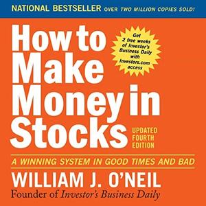 How to Make Money in Stocks (Fourth Edition) A Winning System in Good Times and Bad, Unabridged 2023 Edition [Audiobook]