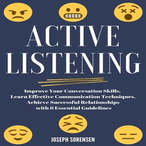 Active Listening Improve Your Conversation Skills, Learn Effective Communication Techniques, Achieve Successful [Audiobook]