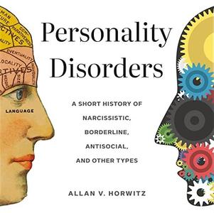 Personality Disorders A Short History of Narcissistic, Borderline, Antisocial, and Other Types [Audiobook]