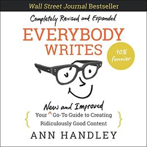 Everybody Writes (2nd Edition) Your New and Improved Go-to Guide to Creating Ridiculously Good Content [Audiobook]