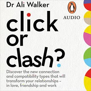 Click or Clash Discover the New Connection and Compatibility Types that Will Transform Your Relationships [Audiobook]