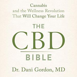 The CBD Bible Cannabis and the Wellness Revolution That Will Change Your Life [Audiobook]