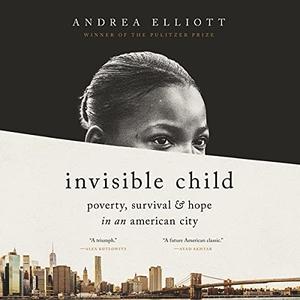 Invisible Child Poverty, Survival & Hope in an American City [Audiobook]