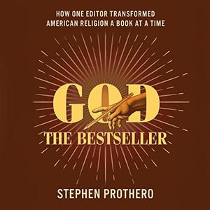 God the Bestseller How One Editor Transformed American Religion a Book at a Time [Audiobook]