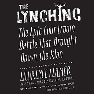 The Lynching The Epic Courtroom Battle That Brought Down the Klan [Audiobook]