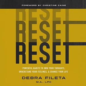 Reset Powerful Habits to Own Your Thoughts, Understand Your Feelings, and Change Your Life [Audiobook]