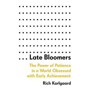 Late Bloomers The Power of Patience in a World Obsessed with Early Achievement [Audiobook] (Repost)