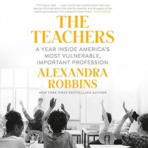 The Teachers A Year Inside America's Most Vulnerable, Important Profession [Audiobook]