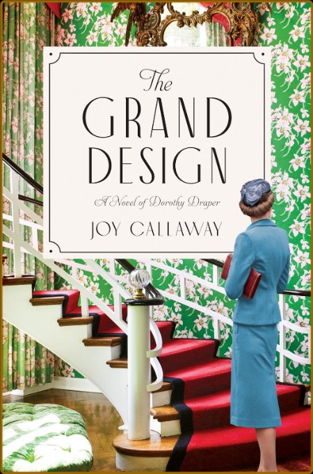 The Grand Design  A Novel of Dorothy Draper by Joy Callaway