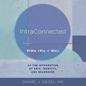 IntraConnected MWe (Me + We) as the Integration of Self, Identity, and Belonging [Audiobook]