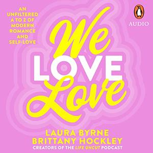 We Love Love An Unfiltered A to Z of Modern Romance and Self-Love [Audiobook]