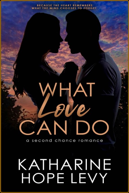 What Love Can Do  A Second Chance Romance - Katharine Hope Levy
