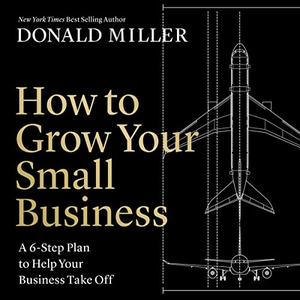 How to Grow Your Small Business A 6-Step Plan to Help Your Business Take Off [Audiobook]