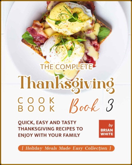 The Complete Thanksgiving Cookbook Book 3 by Brian White