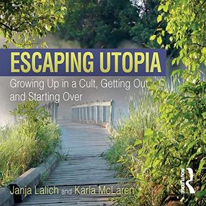 Escaping Utopia Growing Up in a Cult, Getting Out, and Starting Over [Audiobook]