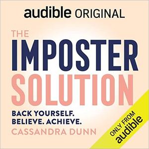 The Imposter Solution 5 Steps to Ditch Self-Doubt and Stop Feeling Like a Fraud [Audible Original]