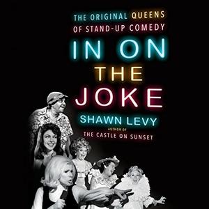 In on the Joke The Original Queens of Standup Comedy [Audiobook]