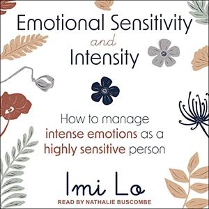 Emotional Sensitivity and Intensity How to Manage Intense Emotions as a Highly Sensitive Person [Audiobook]