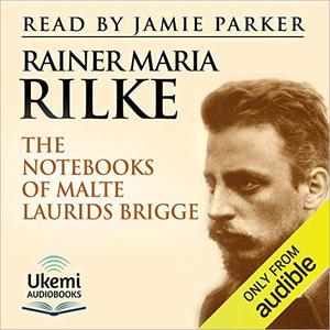 The Notebooks of Malte Laurids Brigge [Audiobook]