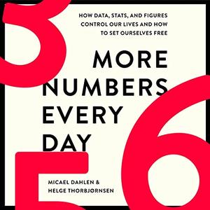 More Numbers Every Day How Data, Stats, and Figures Control Our Lives and How to Set Ourselves Free [Audiobook]