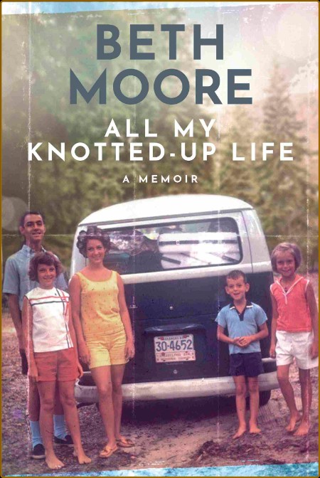 All My Knotted-Up Life by Beth Moore