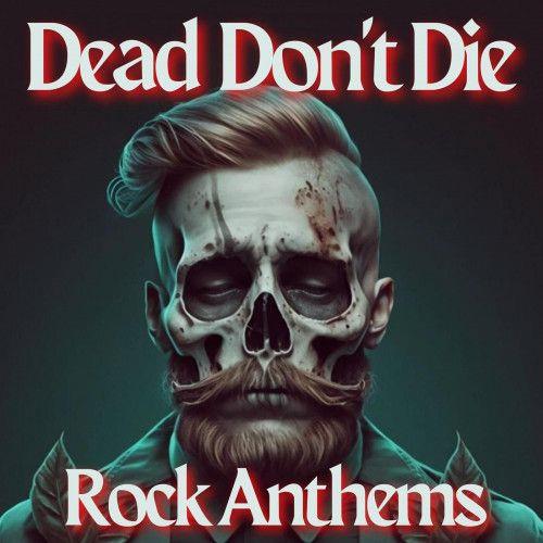Dead Don’t Die - Rock Anthems (2023) FLAC