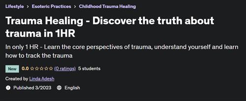 Trauma Healing - Discover the truth about trauma in 1HR