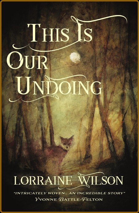 This Is Our Undoing by Lorraine Wilson  218b330dac93ce430360bd4beb36d183