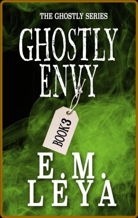 Ghostly Envy - E M  Leya