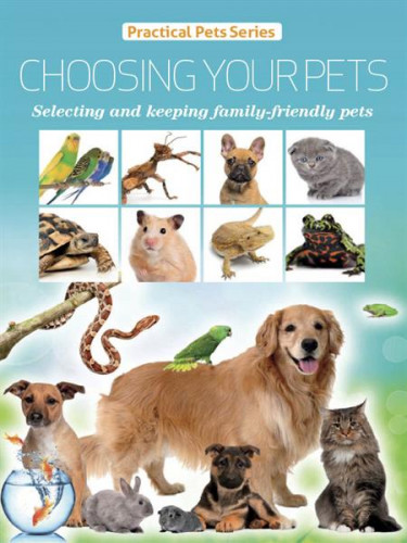 Choosing Your Pets selecting and keeping family friendly pets 2023