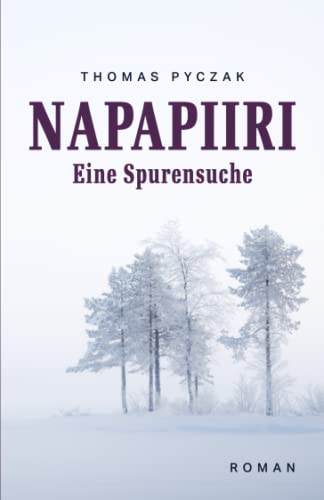 Cover: Thomas Pyczak  -  Napapiiri: Eine Spurensuche