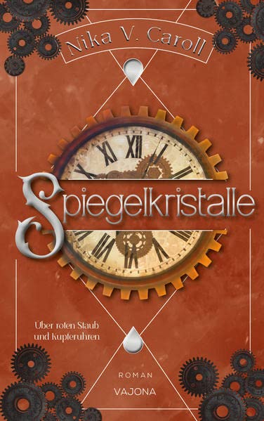 Cover: Nika V. Caroll  -  Spiegelkristalle  -  Über roten Staub und Kupferuhren (Band 2)