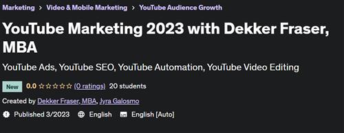 YouTube Marketing 2023 with Dekker Fraser, MBA –  Download Free