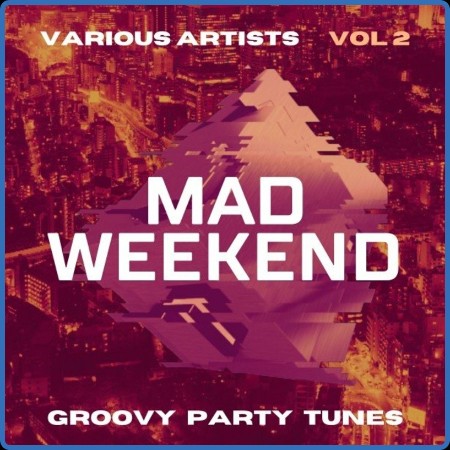 Mad Weekend (Groovy Party Tunes) Vol  2 (2022)