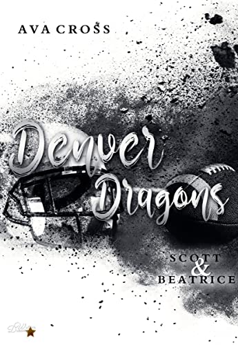 Cover: Ava Cross  -  Denver Dragons: Scott und Beatrice (Denver - Dragons - Football - Reihe 6)