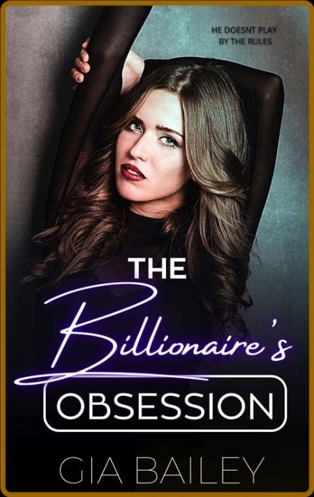 The Billionaire's Obsession  An - Gia Bailey